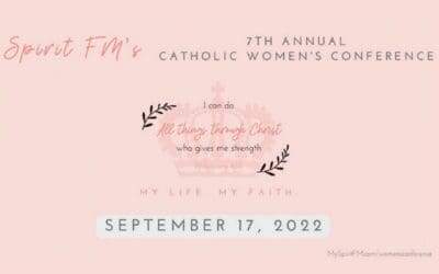SPIRIT FM’S 7th Annual Catholic Women’s Conference