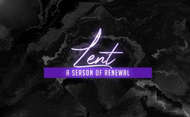 Lent A Season Of Renewal